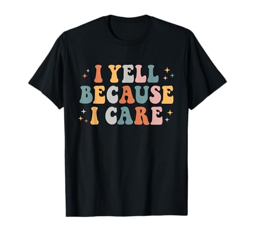 I Yell Because I Care Retro Groovy Design For Women Men T-Shirt