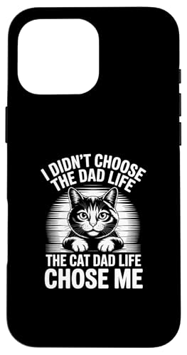 I Didn't Choose The Cat Dad Life The Cat Dad Life Chose Me �X�}�z�P�[�X iPhone 16 Pro Max �p