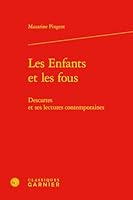 Les Enfants Et Les Fous: Descartes Et Ses Lectures Contemporaines 2406085473 Book Cover