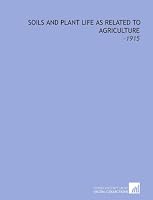 Soils and Plant Life As Related to Agriculture [1915] 1112221190 Book Cover