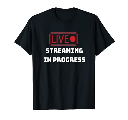 LIVE STREAMING IN PROGRESS | LIVE STREAMING T-Shirt