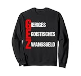 GEZ Gieriges Egoitisches Zwangsgeld - Gegen Rundfunkbeitrag Sweatshirt