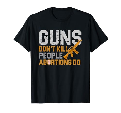 Abortion Is Murder Gun Decor Abortion Abortion Law T-Shirt
