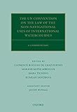 The Un Convention on the Law of the Non-Navigational Uses of International Watercourses: A Commentary (Oxford Commentaries on International Law)