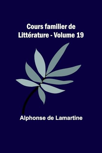 Cours familier de Littérature - Volume 19 (French Edition)