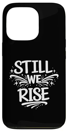 Still We Rise motivational inspirational quote �X�}�z�P�[�X iPhone 13 Pro �p