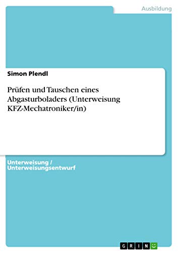 Prüfen und Tauschen eines Abgasturboladers (Unterweisung KFZ-Mechatroniker/in) (German Edition)