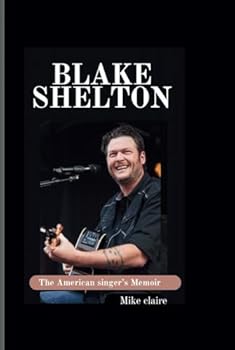 Blake Shelton: The American singer’s Biography