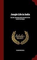 Jungle Life in India: Or, the Journeys and Journals of an Indian Geologist 1297587863 Book Cover