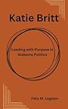 Katie Britt : Leading with Purpose in Alabama Politics
