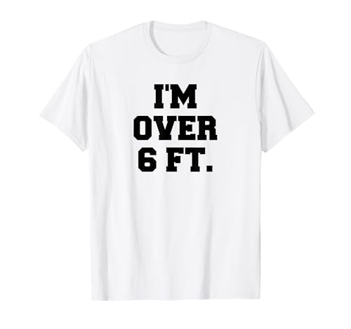 I'm Over 6 Foot Tall Funny White Lies Tee T-Shirt