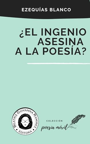¿El ingenio asesina a la poesía? (Colección Poesía Móvil nº 98)