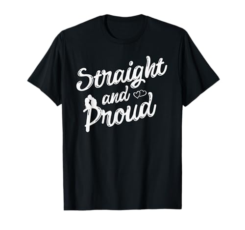 Straight and Proud Heterosexual Anti-PC Funny T-Shirt