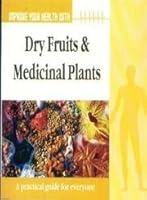Improve Your Health With: Dry Fruits & Medicinal Plants 8128811339 Book Cover