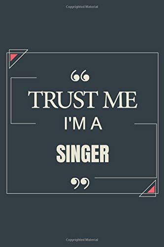 Trust Me I'm A Singer: Blank Lined Journal Notebook gift For Singer