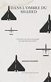 Dans l'ombre du Shahed: L'épopée du programme de drones iranien (French Edition)