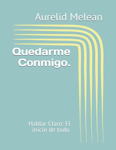Quedarme Conmigo.: Hablar Claro: El inicio de todo.