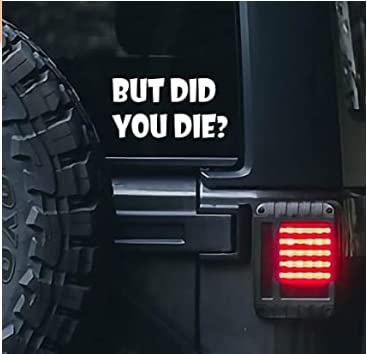 Funny But DID You Die Sticker Print Vinyl White Sticker Decal for | Wall | Cars | Trucks | Vans | SUVs | Walls | Windows | Glass | Laptops | Notebooks | MacBook | 7H" x 3.7W" | WALES - 103