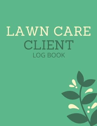 Lawn Care Client Log Book: Record Information For Mowing or Landscaping ...