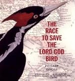 The Race to Save the Lord God Bird (The Boston Globe-Horn Book Award (Awards)) [Hardcover] [2004] (Author) Phillip M Hoose