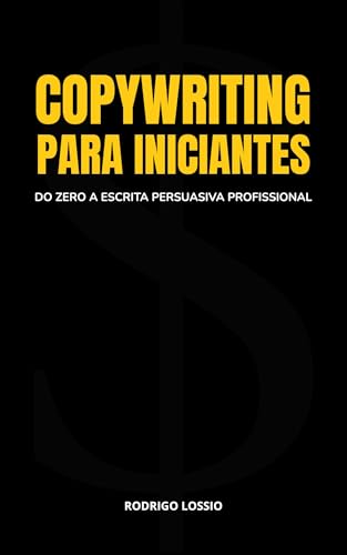COPYWRITING PARA INICIANTES: Do Zero à Escrita Persuasiva Profiss...