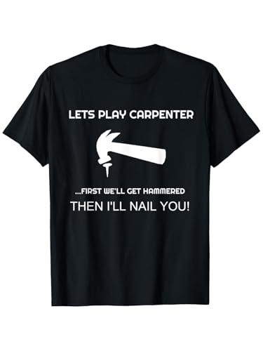 Let’s Play Carpenter Funny Adult T-Shirt – Hammer & Nail Innuendo Joke Tee for Men, Novelty Gag Gift