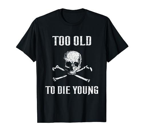 Too Old To Die Young Biker Heavy Metal Rocker Punk T-Shirt