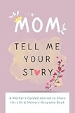 Mom, Tell Me Your Story: A Mother’s Guided Journal to Share Her Life & Memory Keepsake Book