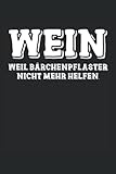 Wein weil Bärchenpflaster nicht mehr helfen: Ein schönes Notizbuch für Weinliebhaber, Das coole Tagebuch um getrunkene Weinsorten zu notieren, Das ... leckeren Vino ihren Frust wegtrinken können