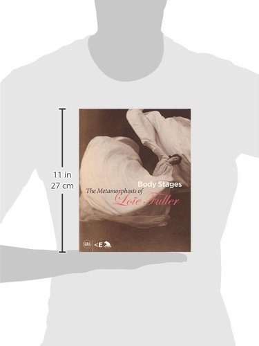 Body Stages: The Metamorphosis of Loie Fuller: The Metamorphosis of Loïe Fuller