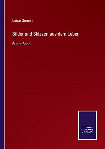 Bilder und Skizzen aus dem Leben: Erster Band (German Edition)