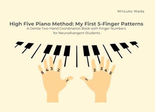  High Five Piano Method: My First 5-Finger Patterns: A Gentle Two-Hand Coordination Book with Finger Numbers for Neurodivergent Students