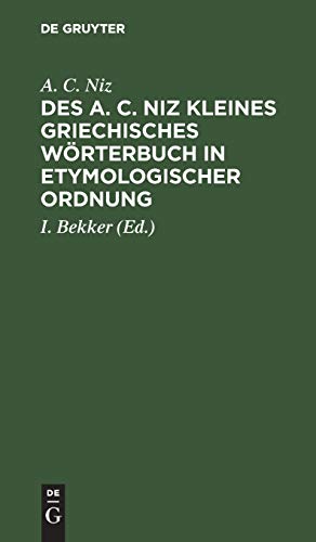 Des A. C. Niz kleines griechisches Wörterbuch in etymologischer Ordnung: Zum Gebrauch für Schulen (German Edition)