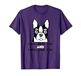 Boston Terrier Shirt - I Will Find You And I Will Lick You