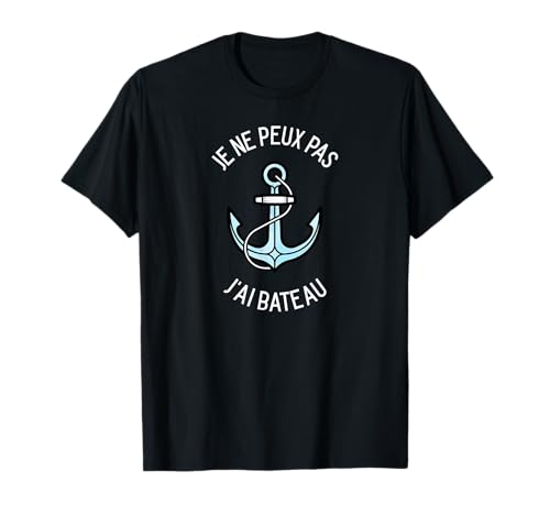 Je Peux Pas J'Ai Bateau idée Cadeau Drole Rigolo Humour T-Shirt