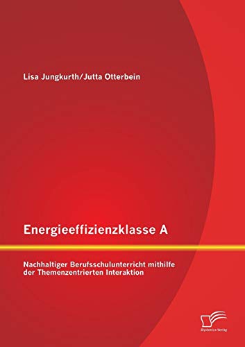 Energieeffizienzklasse A: Nachhaltiger Berufsschulunterricht mithilfe der Themenzentrierten Interaktion: Nachhaltiger Berufsschulunterricht mithilfe der Themenzentrierten Interaktion