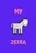 Produktbild MY ZEBRA: A CHILDRENS NOTEBOOK DONE IN A FLASH CARD STYLE SO WHILE YOUR CHILDREN LEARN TO DRAW AND WRITE THEY ALSO CAN LEARN TO READ.