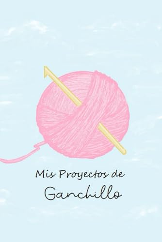 Mis Proyectos de Ganchillo: Anotador Registro para Tejidos de Ganchillo Crochet Planificador con Fecha,Nombre, Puntos,Tipo de Lanas,Aguja,Costo, Precio de Venta, etc.