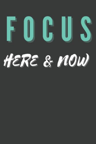  Focus Here & Now: Motivational Notebook, Journal, Diary
