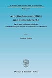 Arbeitnehmermobilität und Entsenderecht.: Tarif- und kollisionsrechtliche Autonomiebegrenzungen als Wettbewerbsschranken. (Schriften zum Sozial- und Arbeitsrecht)