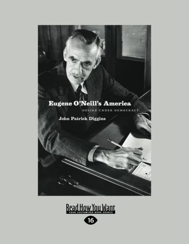 Eugene O'Neill's America: Desire Under Democracy