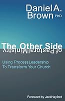 The Other Side of Pastoral Ministry: Using Process Leadership to Transform Your Church 1427696152 Book Cover