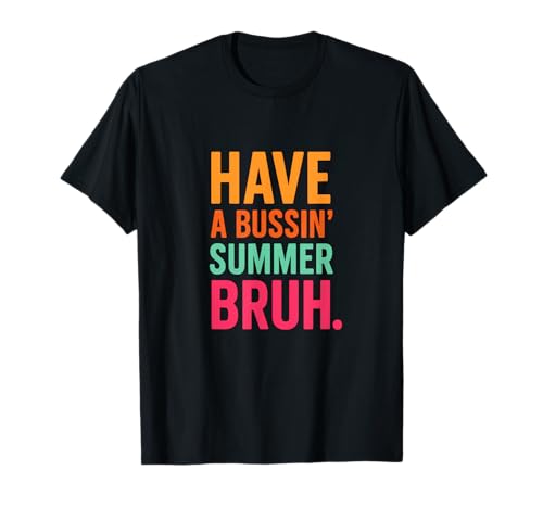 Have A Bussin' Summer Bruh End Of The Year Teacher Last Day T-Shirt