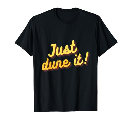 JUST DUNE IT! Desert Sandboard Dune Buggy Dirt Bike T-Shirt