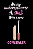 never underestimate a girl who loves Concealer: notebook Idea For Concealer Lovers | Notebook Journal Notebook to Write In for Notes | Perfect gifts ... Cute Gifts(6x9 Inches,110Pages). Paperback