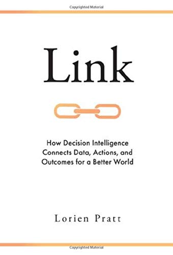 Link: How Decision Intelligence Connects Data, Actions, and Outcomes for a Better World