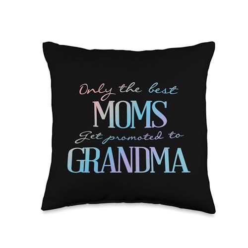 Only The Best Moms Get Promoted To Grandma Throw Pillow