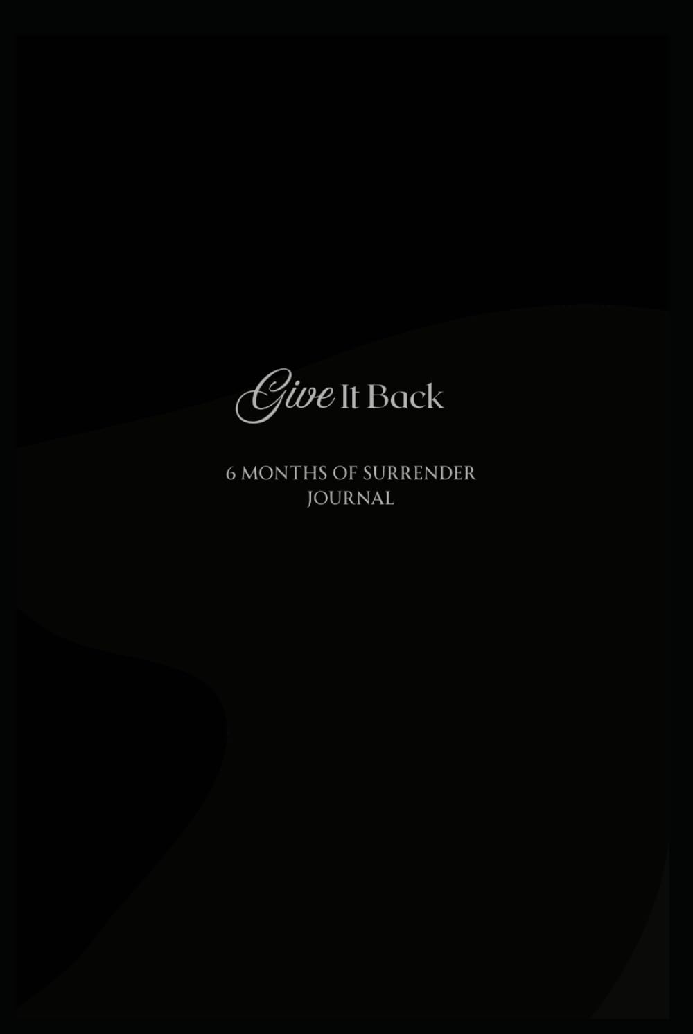 Give It Back to God 6 Months Surrender Journal