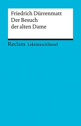 Lektüreschlüssel zu Friedrich Dürrenmatt: Der Besuch der alten Dame (Reclams Universal-Bibliothek