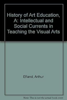 Hardcover A History of Art Education: Intellectual and Social Currents in Teaching the Visual Arts Book